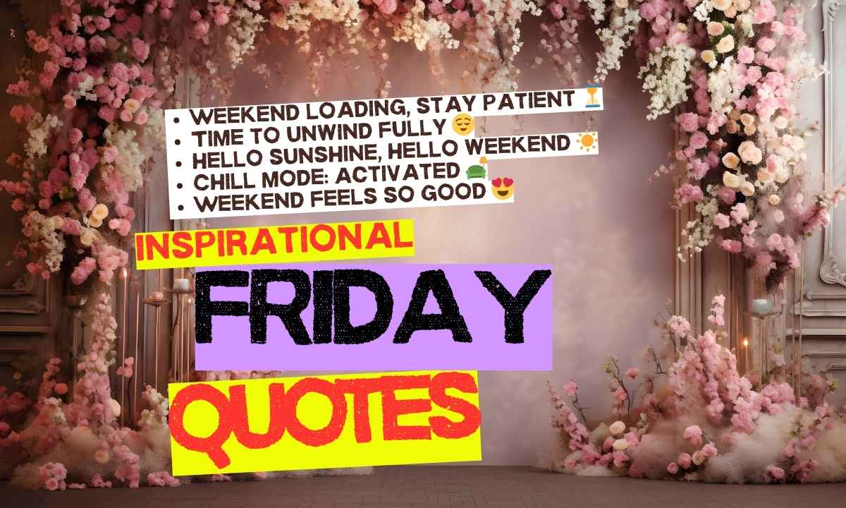 120+ Inspirational Friday Quotes to End the Week Strong